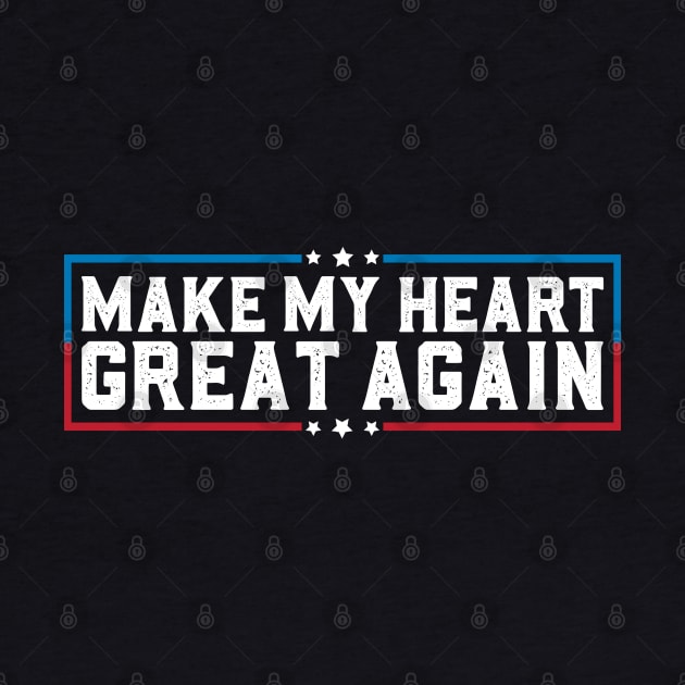 Make My Heart Great Again Funny Open Heart Surgery Recovery by abdelmalik.m95@hotmail.com